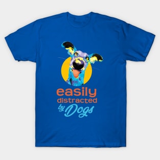 Easily Distracted By Dogs - Vibrant1 T-Shirt